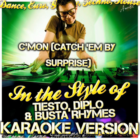 C'mon (Catch 'Em By Surprise) [In the Style of Tiesto, Diplo & Busta Rhymes] [Karaoke Version]