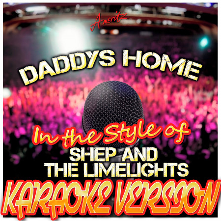 Daddys Home (In the Style of Shep and the Limelights) [Karaoke Version]
