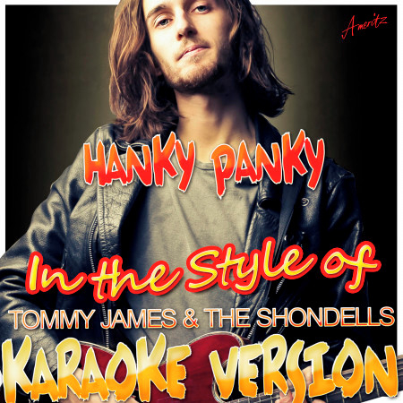 Hanky Panky (In the Style of Tommy James and the Shondells) [Karaoke Version]