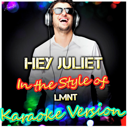 Hey Juliet (In the Style of Lmnt) [Karaoke Version]