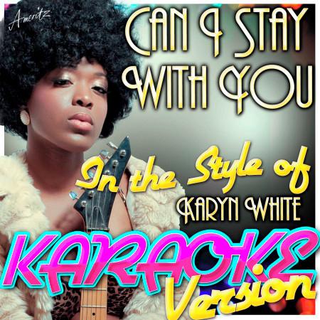Can I Stay With You (In the Style of Karyn White) [Karaoke Version]