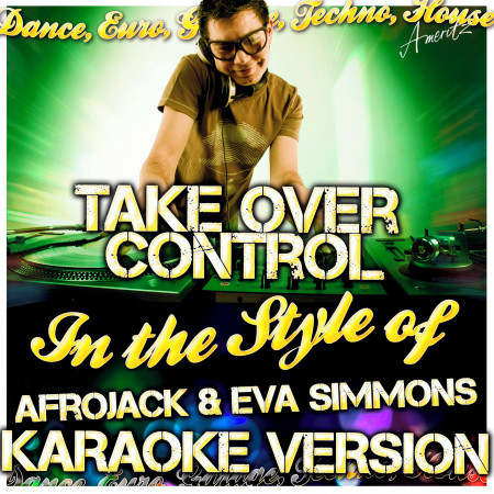 Take Over Control (In the Style of Afrojack & Eva Simmons) [Karaoke Version]