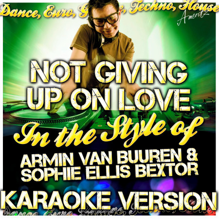 Not Giving Up On Love (In the Style of Armin Van Buuren & Sophie Ellis Bextor) [Karaoke Version]