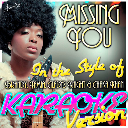 Missing You (In the Style of Brandy, Tamia, Gladys Knight & Chaka Khan) [Karaoke Version]