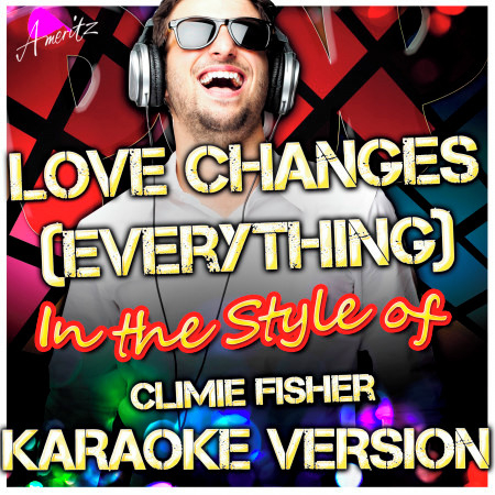Love Changes (Everything) [In the Style of Climie Fisher] [Karaoke Version]