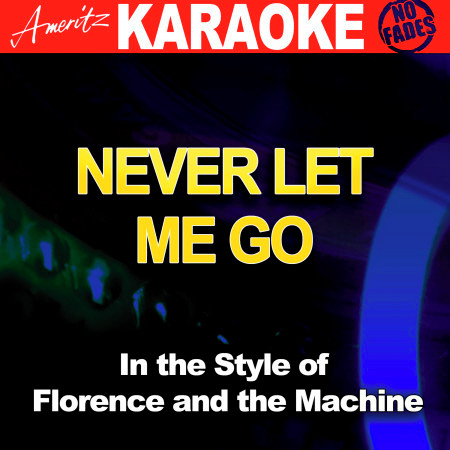 Never Let Me Go (In the Style of Florence and the Machine) [Karaoke Version]