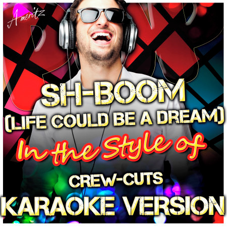 Sh-Boom (Life Could Be a Dream) [In the Style of Crew-Cuts] [Karaoke Version]