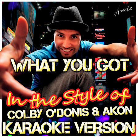 What You Got (In the Style of Colby Odonis & Akon) [Karaoke Version]