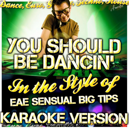 You Should Be Dancin' (In the Style of Eae Sensual Big Tips) [Karaoke Version]