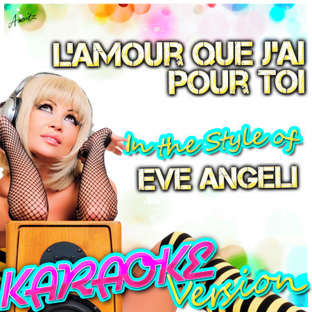 L'amour Que J'ai Pour Toi (In the Style of Eve Angeli) [Karaoke Version]