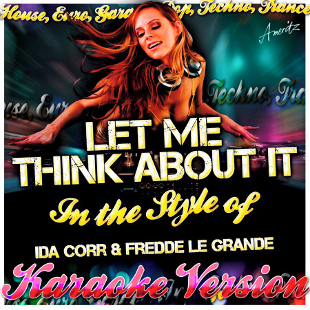 Let Me Think About It (In the Style of Ida Corr & Fredde Le Grande) [Karaoke Version]