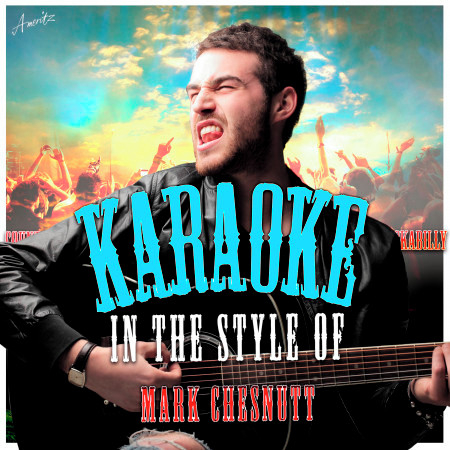 Karaoke - In the Style of Mark Chesnutt