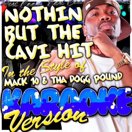 Nothin But the Cavi Hit (In the Style of Mack 10 & Tha Dogg Pound) [Karaoke Version]