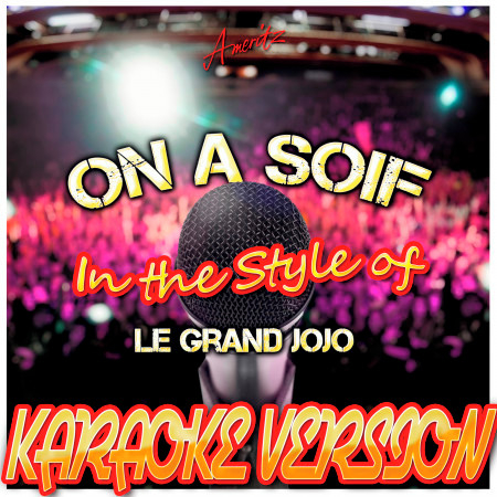 On a Soif (In the Style of Le Grand Jojo) [Karaoke Version]
