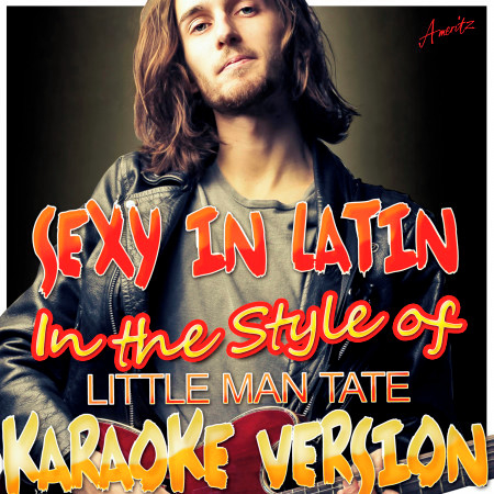 Sexy in Latin (In the Style of Little Man Tate) [Karaoke Version]