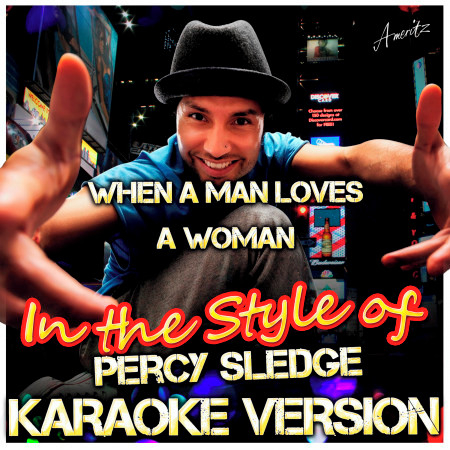 When a Man Loves a Woman (In the Style of Percy Sledge) [Karaoke Version]