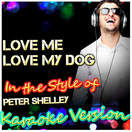 Love Me Love My Dog (In the Style of Peter Shelley) [Karaoke Version]