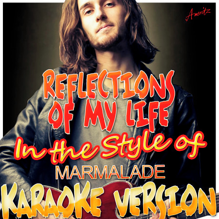 Reflections of My Life (In the Style of Marmalade) [Karaoke Version]