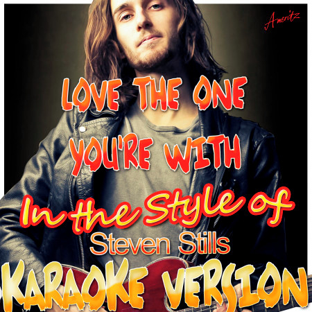 Love the One Youre With (In the Style of Steven Stills) [Karaoke Version]