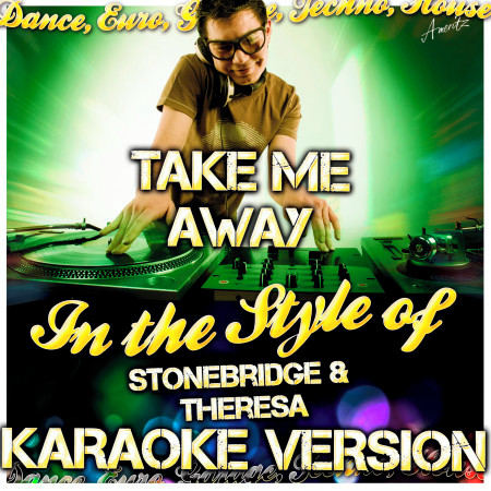 Take Me Away (In the Style of Stonebridge & Theresa) [Karaoke Version]
