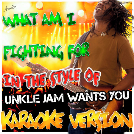 What Am I Fighting For (In the Style of Unkle Jam) [Karaoke Version]