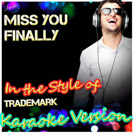 Miss You Finally (In the Style of Trademark) [Karaoke Version]