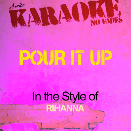 Pour It Up (In the Style of Rihanna) [Karaoke Version]