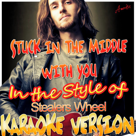 Stuck in the Middle With You (In the Style of Stealers Wheel) [Karaoke Version]
