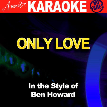 Only Love (In the Style of Ben Howard) [Karaoke Version]