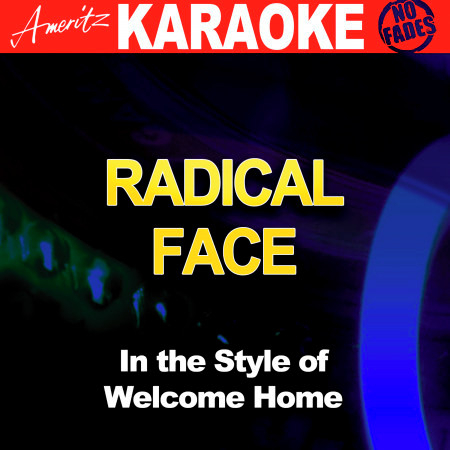 Radical Face (In the Style of Welcome Home) [Karaoke Version]