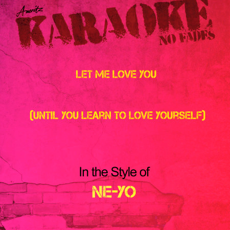 Let Me Love You (Until You Learn to Love Yourself) [In the Style of Ne-Yo] [Karaoke Version]