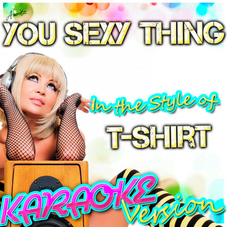 You Sexy Thing (In the Style of T-Shirt) [Karaoke Version]
