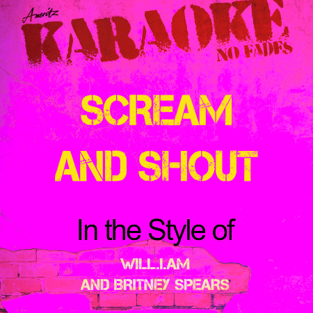 Scream and Shout (In the Style of Will.I.Am and Britney Spears) [Karaoke Version]