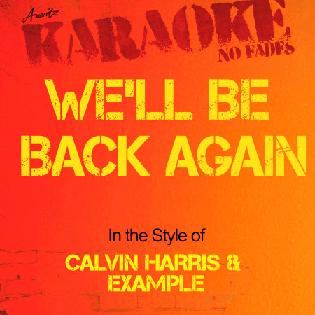 We'll Be Back Again (In the Style of Calvin Harris and Example) [Karaoke Version]