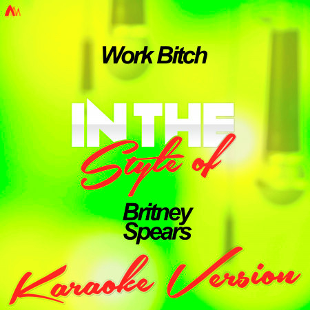 Work Bitch (In the Style of Britney Spears) [Karaoke Version