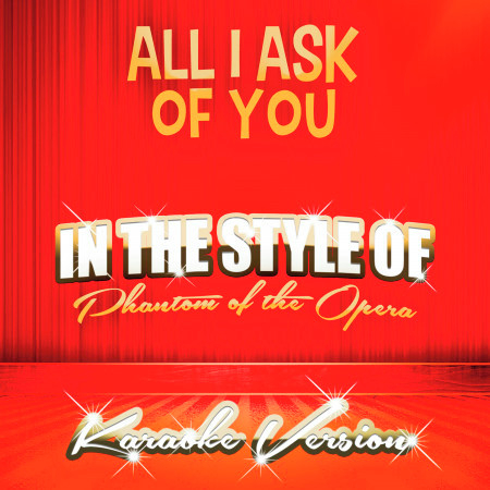 All I Ask of You (In the Style of the Phantom of the Opera) [Karaoke Version]