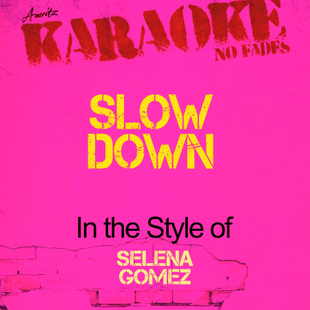 Slow Down (In the Style of Selena Gomez) [Karaoke Version]