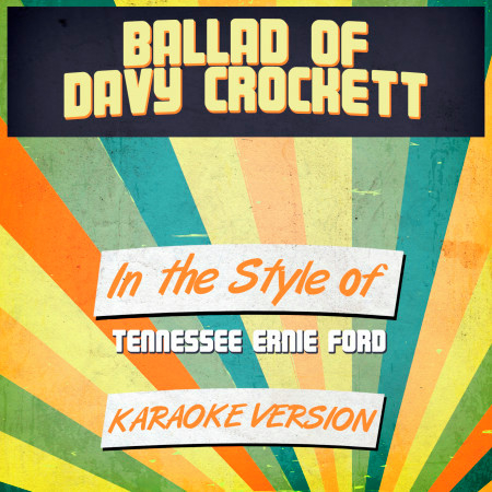 Ballad of Davy Crockett (In the Style of Tennessee Ernie Ford) [Karaoke Version]