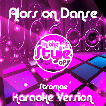 Alors on Danse (In the Style of Stromae) [Karaoke Version]