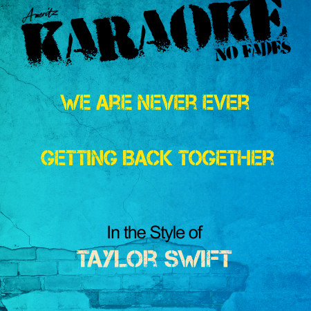 We Are Never Ever Getting Back Together (In the Style of Taylor Swift) [Karaoke Version]