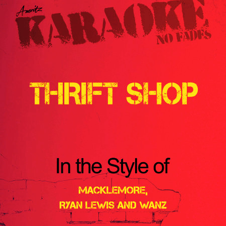Thrift Shop (In the Style of Macklemore, Ryan Lewis and Wanz) [Karaoke Version]