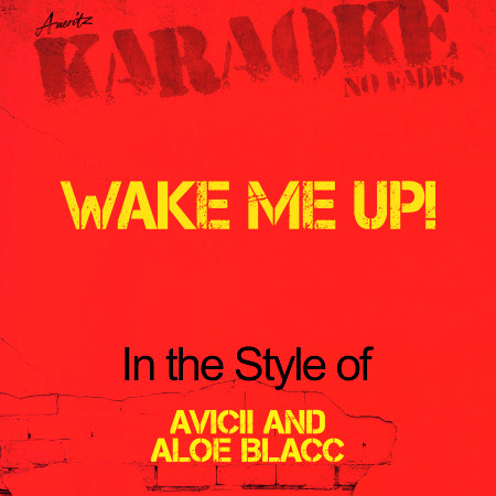Wake Me Up! (In the Style of Avicii and Aloe Blacc) [Karaoke Version]