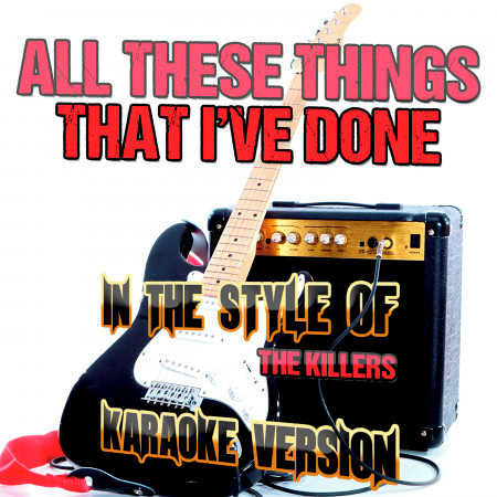 All These Things That I've Done (In the Style of the Killers) [Karaoke Version]