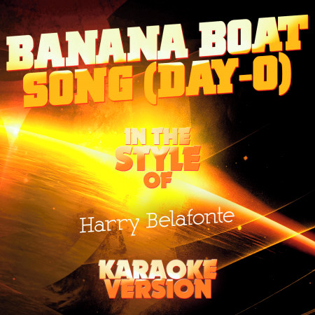 Banana Boat Song (Day-O) [In the Style of Harry Belafonte] [Karaoke Version] - Single