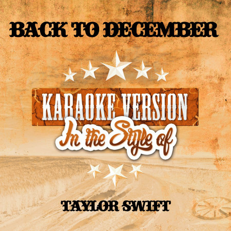 Back to December (In the Style of Taylor Swift) [Karaoke Version]