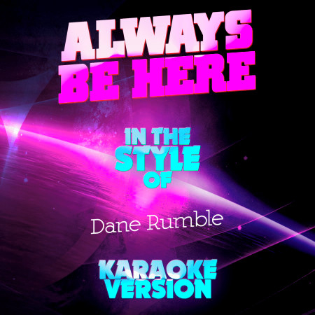 Always Be Here (In the Style of Dane Rumble) [Karaoke Version]