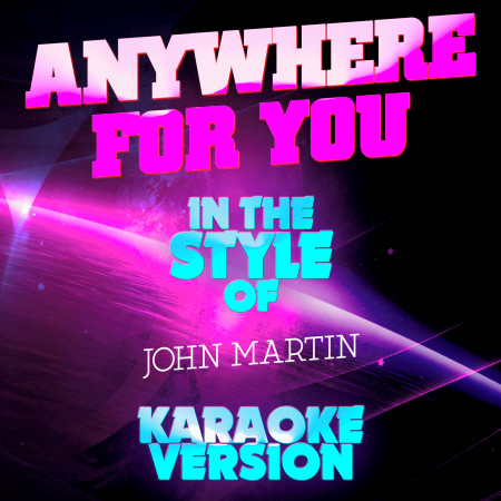 Anywhere for You (In the Style of John Martin) [Karaoke Version]