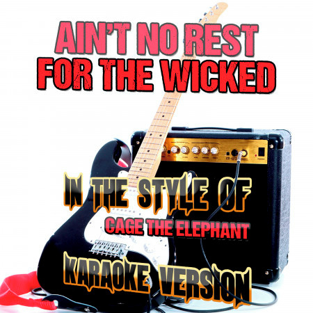 Ain't No Rest for the Wicked (In the Style of Cage the Elephant) [Karaoke Version] - Single
