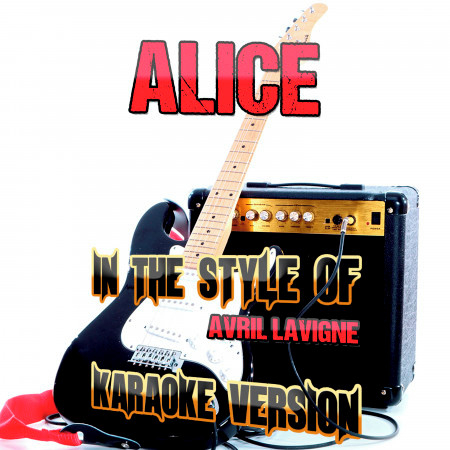 Alice (In the Style of Avril Lavigne) [Karaoke Version]