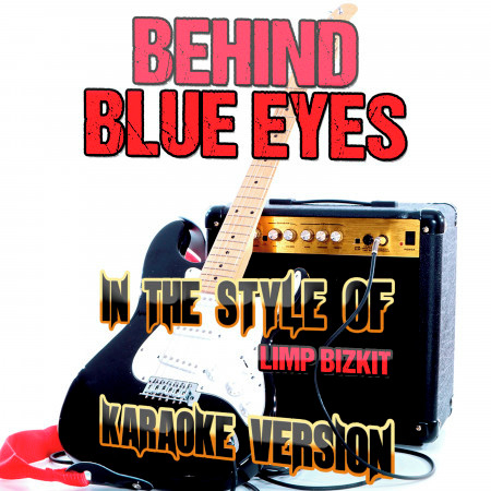 Behind Blue Eyes (In the Style of Limp Bizkit) [Karaoke Version]